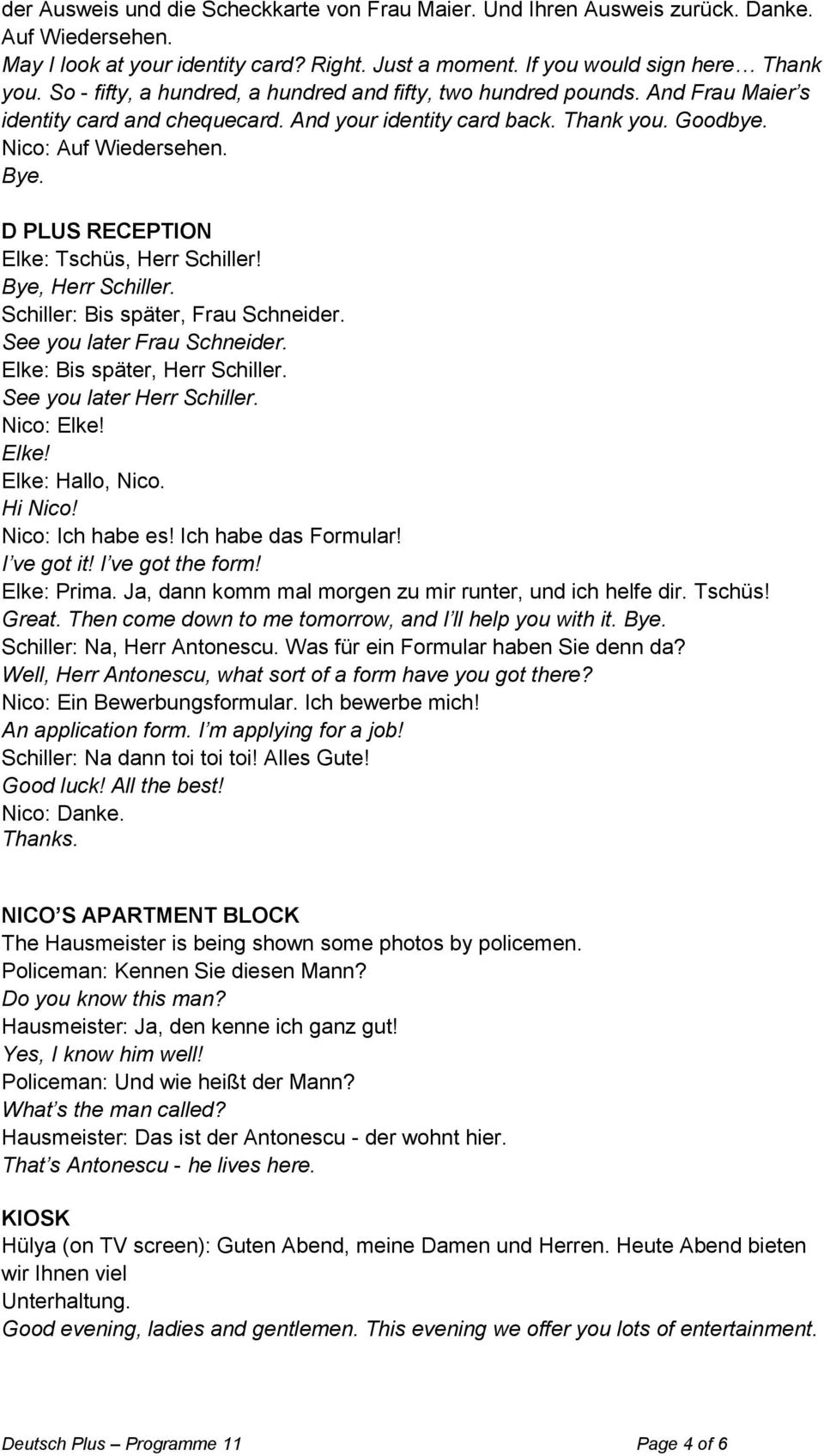 D PLUS RECEPTION Elke: Tschüs, Herr Schiller! Bye, Herr Schiller. Schiller: Bis später, Frau Schneider. See you later Frau Schneider. Elke: Bis später, Herr Schiller. See you later Herr Schiller.