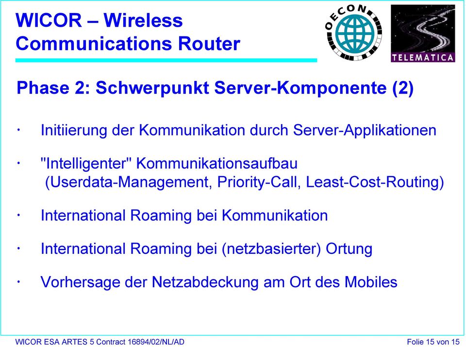 Least-Cost-Routing) International Roaming bei Kommunikation International Roaming bei