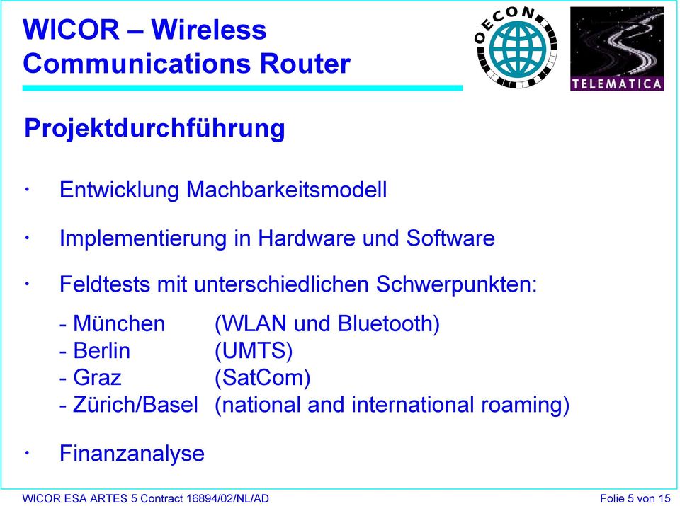 Bluetooth) - Berlin (UMTS) - Graz (SatCom) - Zürich/Basel (national and