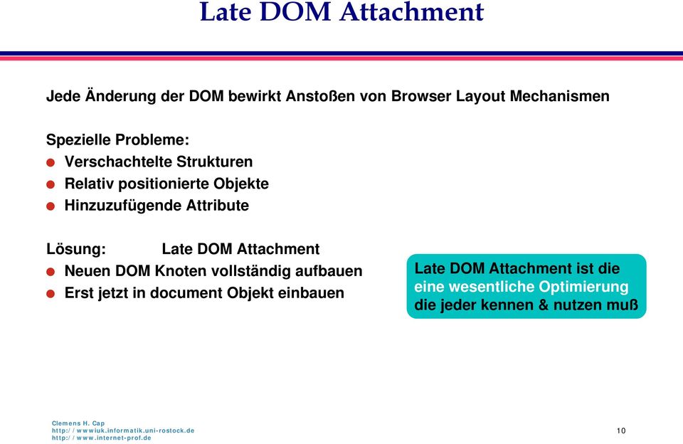 Attribute Lösung: Late DOM Attachment Neuen DOM Knoten vollständig aufbauen Late DOM Attachment