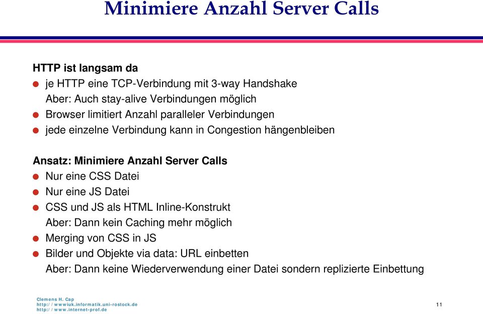 Anzahl Server Calls Nur eine CSS Datei Nur eine JS Datei CSS und JS als HTML Inline-Konstrukt Aber: Dann kein Caching mehr möglich