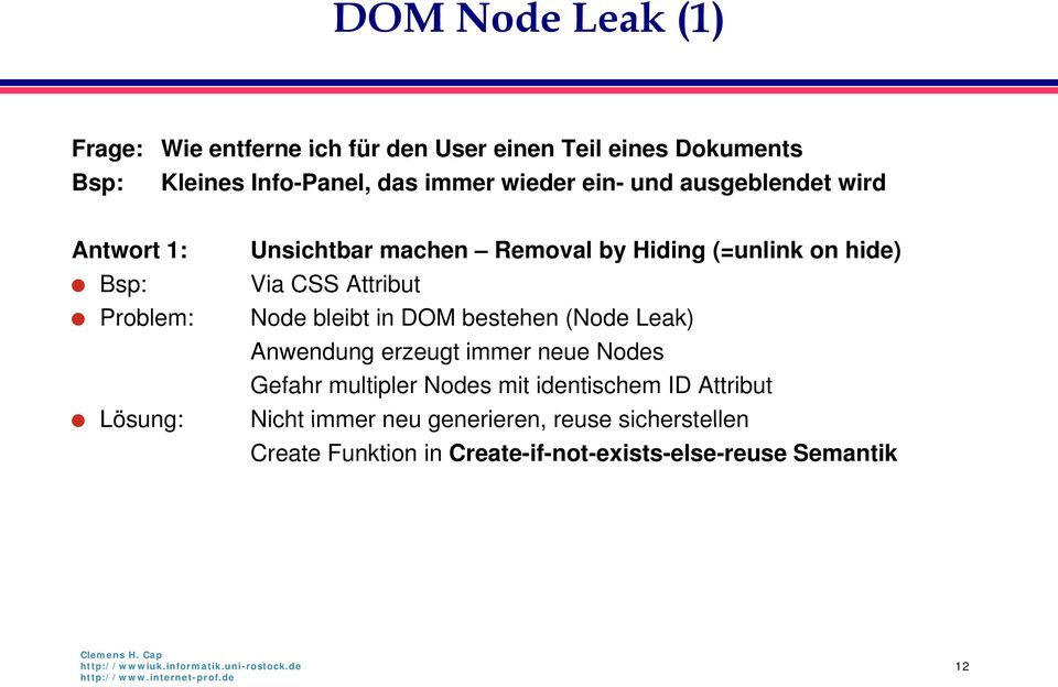 Problem: Node bleibt in DOM bestehen (Node Leak) Anwendung erzeugt immer neue Nodes Gefahr multipler Nodes mit identischem