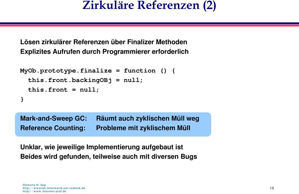 front = null; } Mark-and-Sweep and GC: Reference Counting: Räumt auch zyklischen Müll weg Probleme mit
