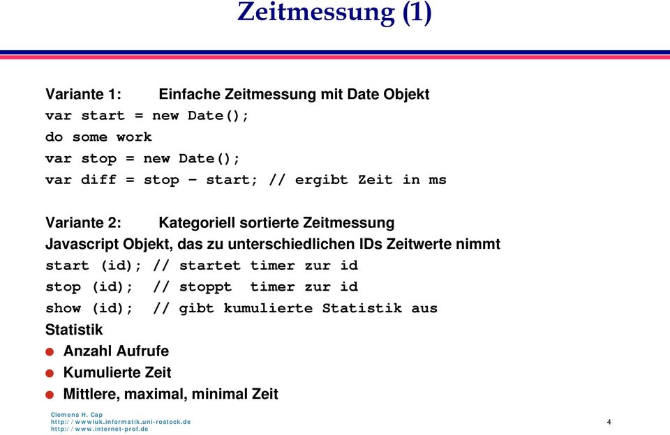 das zu unterschiedlichen IDs Zeitwerte nimmt start (id); // startet timer zur id stop (id); // stoppt timer zur id