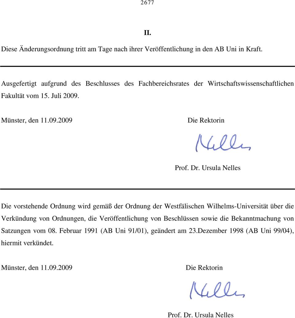 Dr. Ursula Nelles Die vorstehende Ordnung wird gemäß der Ordnung der Westfälischen Wilhelms-Universität über die Verkündung von Ordnungen, die Veröffentlichung