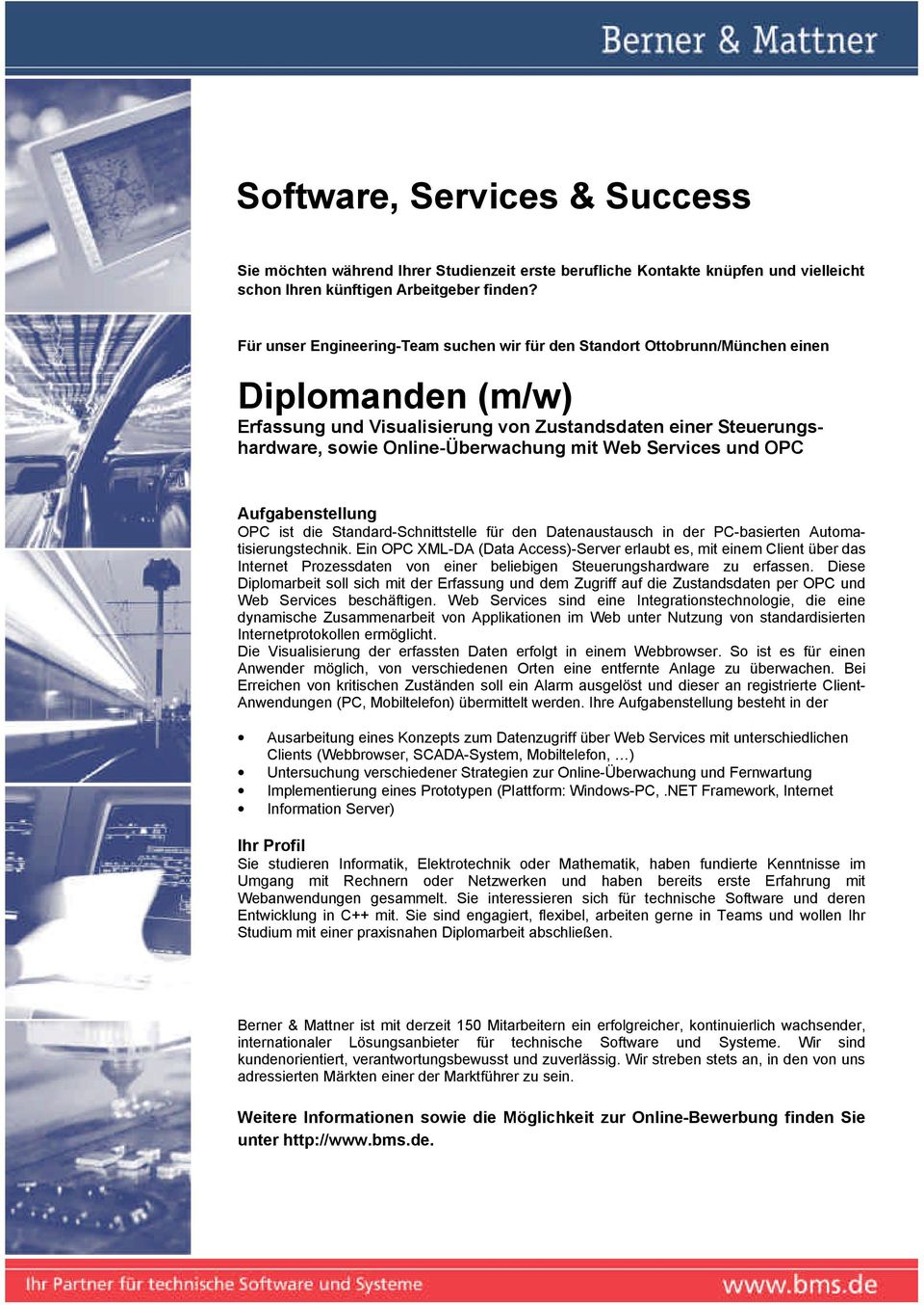 Diese Diplomarbeit soll sich mit der Erfassung und dem Zugriff auf die Zustandsdaten per OPC und Web Services beschäftigen.