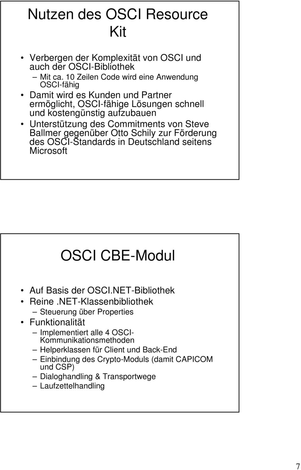 Commitments von Steve Ballmer gegenüber Otto Schily zur Förderung des OSCI-Standards in Deutschland seitens Microsoft OSCI CBE-Modul Auf Basis der OSCI.NET-Bibliothek Reine.