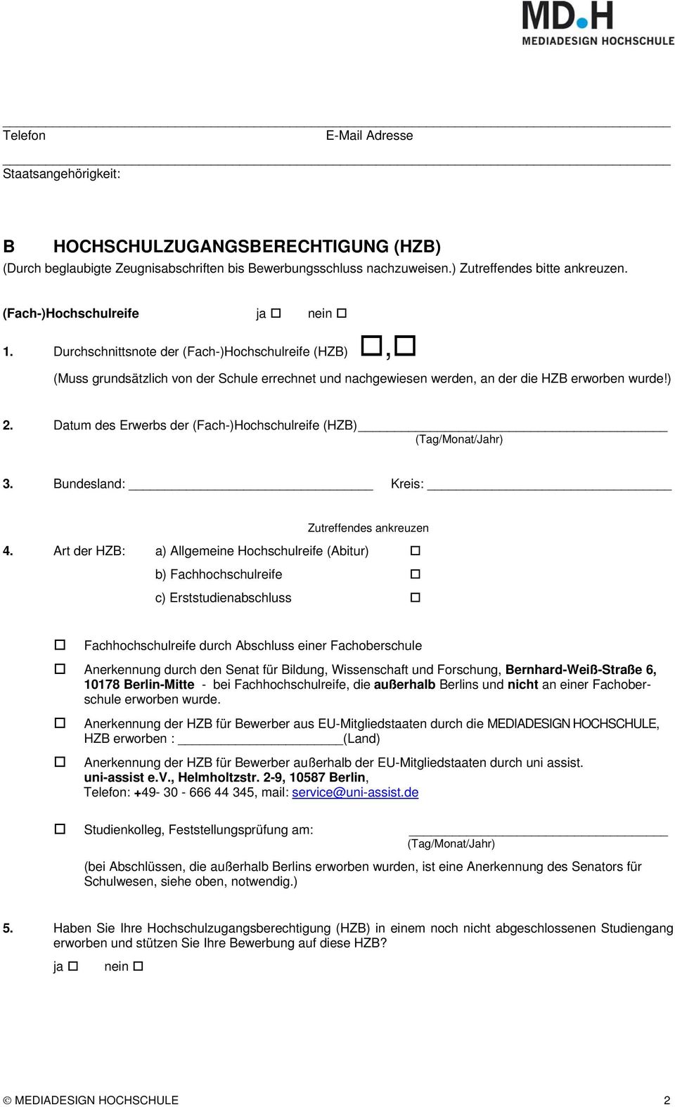 ) Datum des Erwerbs der (Fach-)Hochschulreife (HZB) Bundesland: Kreis: Zutreffendes ankreuzen 4.