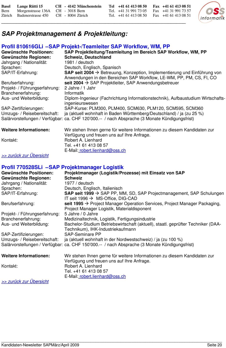 LE-WM, PP, PM, CS, FI, CO seit 2004 SAP Projektleiter, SAP Anwendungsbetreuer Projekt- / Führungserfahrung: 2 Jahre / 1 Jahr Informatik Aus- und Weiterbildung: Diplom-Ingenieur (Fachrichtung