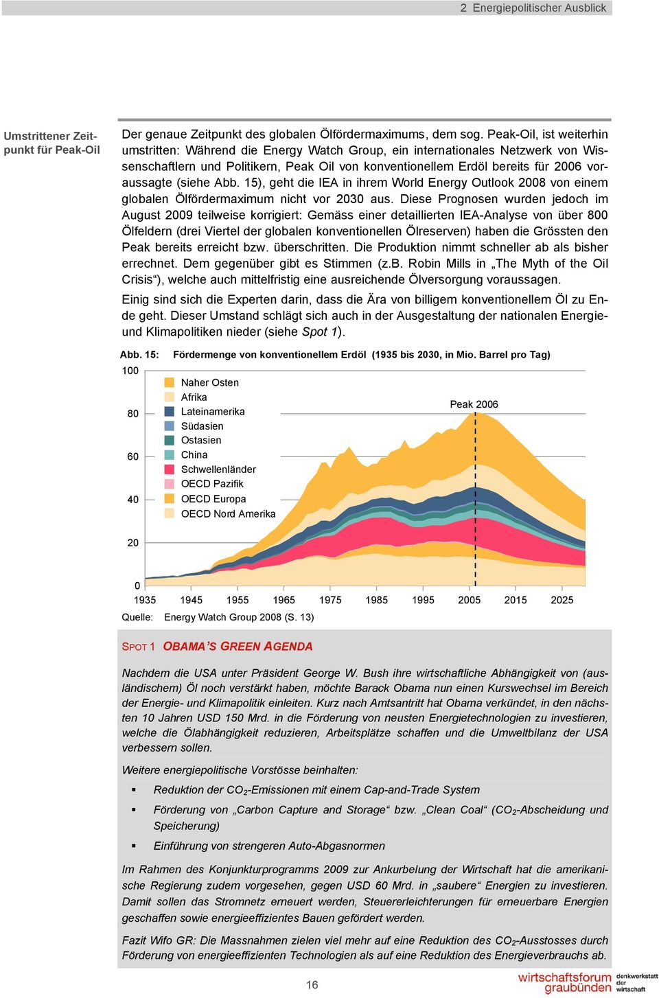 (siehe Abb. 15), geht die IEA in ihrem World Energy Outlook 2008 von einem globalen Ölfördermaximum nicht vor 2030 aus.