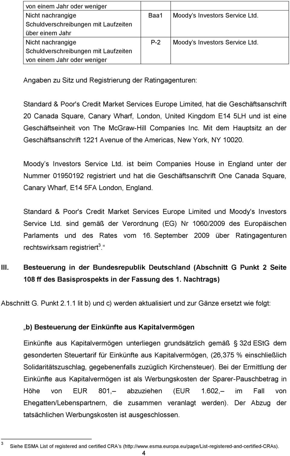 5LH und ist eine Geschäftseinheit von The McGraw-Hill Companies Inc. Mit dem Hauptsitz an der Geschäftsanschrift 1221 Avenue of the Americas, New York, NY 10020. Moody s Investors Service Ltd.