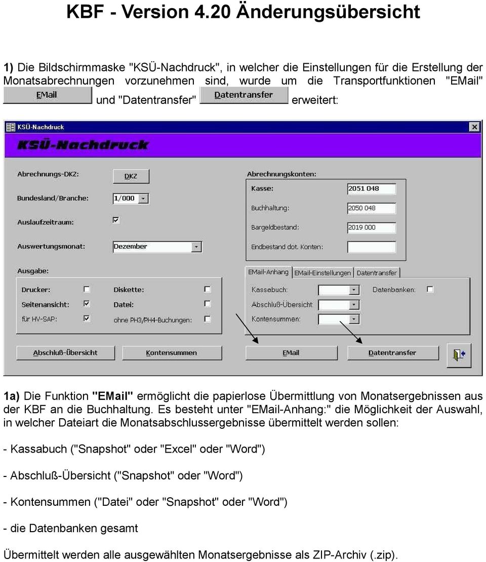 "EMail" und "Datentransfer" erweitert: 1a) Die Funktion "EMail" ermöglicht die papierlose Übermittlung von Monatsergebnissen aus der KBF an die Buchhaltung.