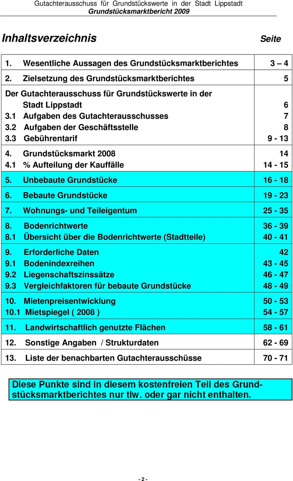 Bebaute Grundstücke 19-23 7. Wohnungs- und Teileigentum 25-35 8. Bodenrichtwerte 8.1 Übersicht über die Bodenrichtwerte (Stadtteile) 9. Erforderliche Daten 9.1 Bodenindexreihen 9.