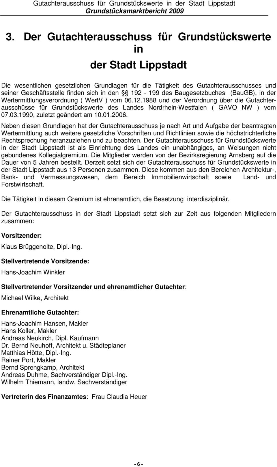 1988 und der Verordnung über die Gutachterausschüsse für Grundstückswerte des Landes Nordrhein-Westfalen ( GAVO NW ) vom 07.03.1990, zuletzt geändert am 10.01.2006.