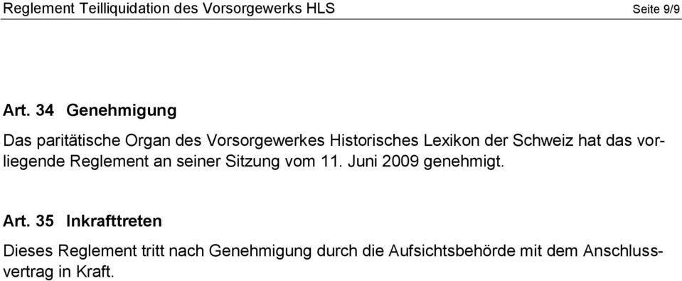 Schweiz hat das vorliegende Reglement an seiner Sitzung vom. Juni 009 genehmigt. Art.