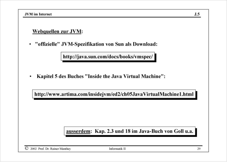 com/docs/books/vmspec/ Kapitel 5 des Buches "Inside the Java Virtual Machine":