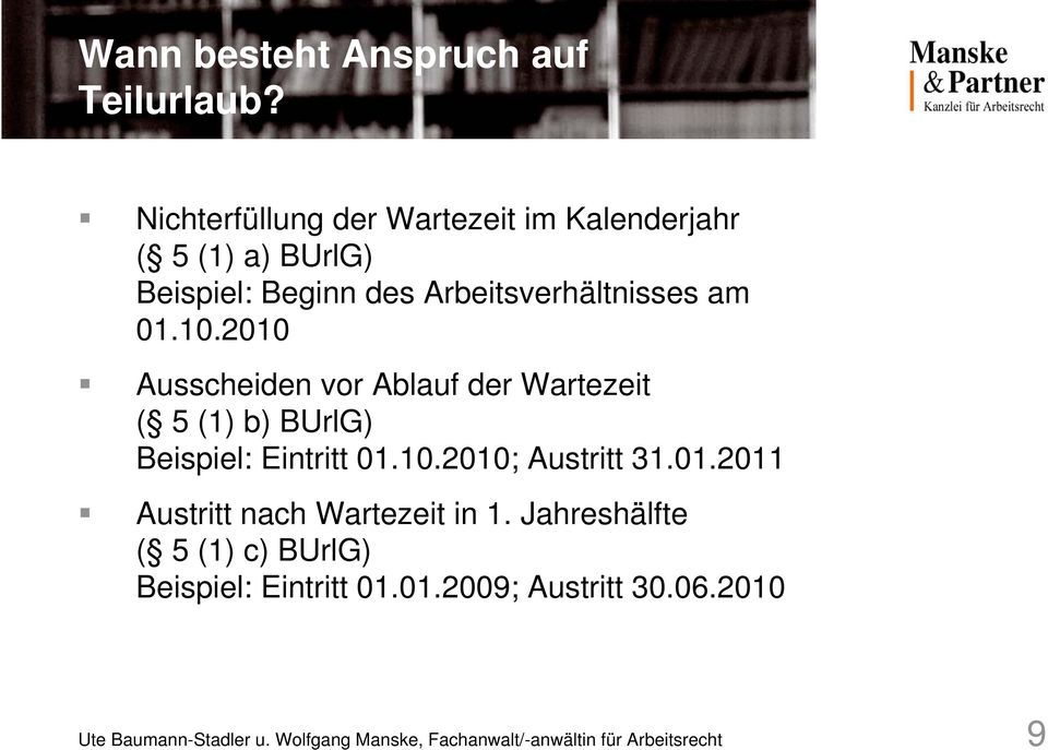 2010 Ausscheiden vor Ablauf der Wartezeit ( 5 (1) b) BUrlG) Beispiel: Eintritt 01.10.2010; Austritt 31.01.2011 Austritt nach Wartezeit in 1.