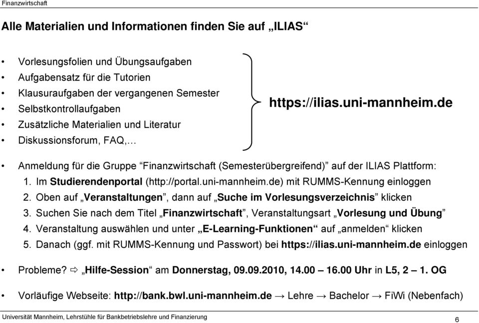 Im Studierendenportal (http://portal.uni-mannheim.de) mit RUMMS-Kennung einloggen 2. Oben auf Veranstaltungen, dann auf Suche im Vorlesungsverzeichnis klicken 3.
