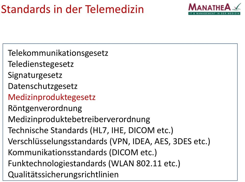 Technische Standards (HL7, IHE, DICOM etc.) Verschlüsselungsstandards (VPN, IDEA, AES, 3DES etc.