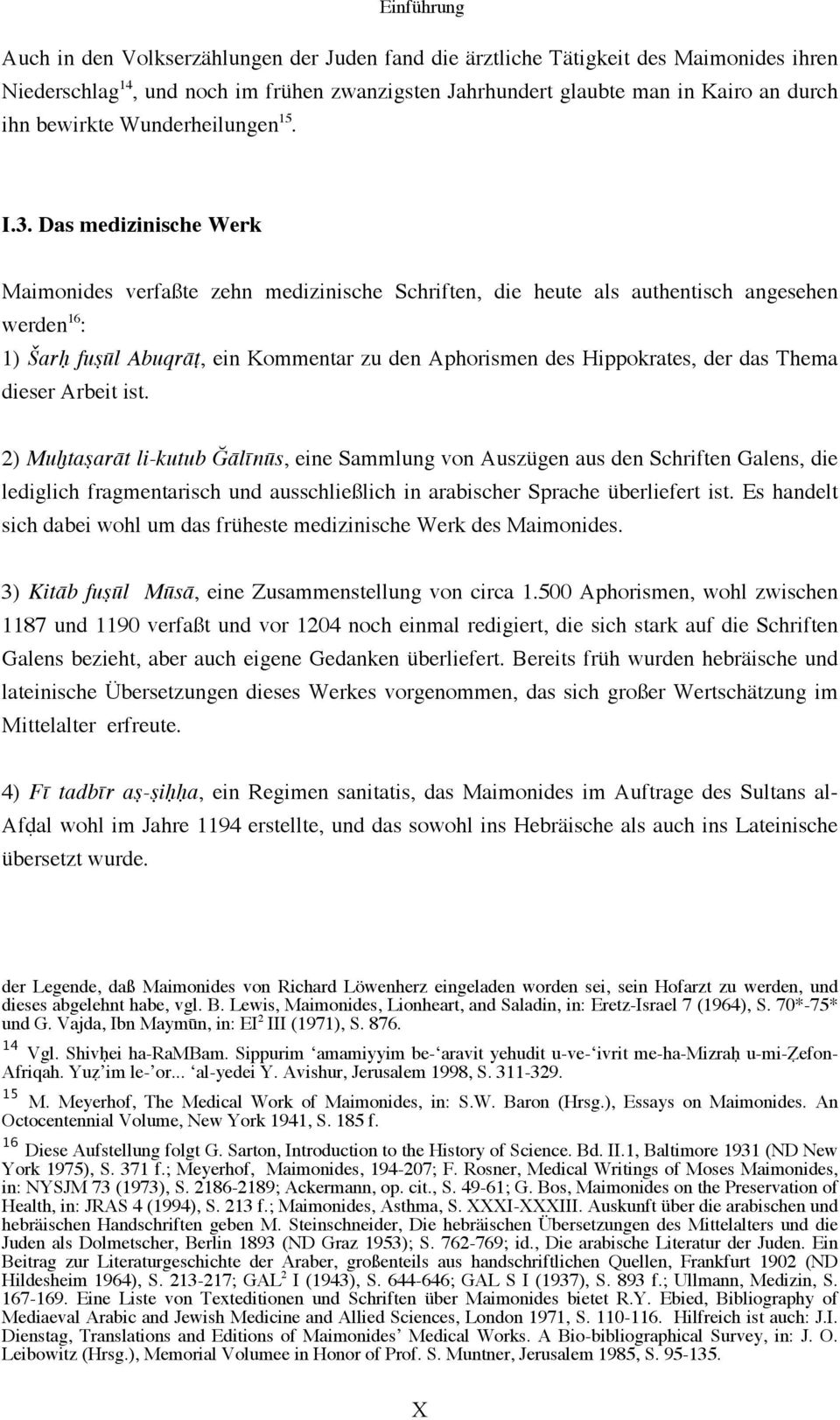 Das medizinische Werk Maimonides verfaßte zehn medizinische Schriften, die heute als authentisch angesehen werden 16 : 1) Šarḥ fuṣūl Abuqrāṭ, ein Kommentar zu den Aphorismen des Hippokrates, der das