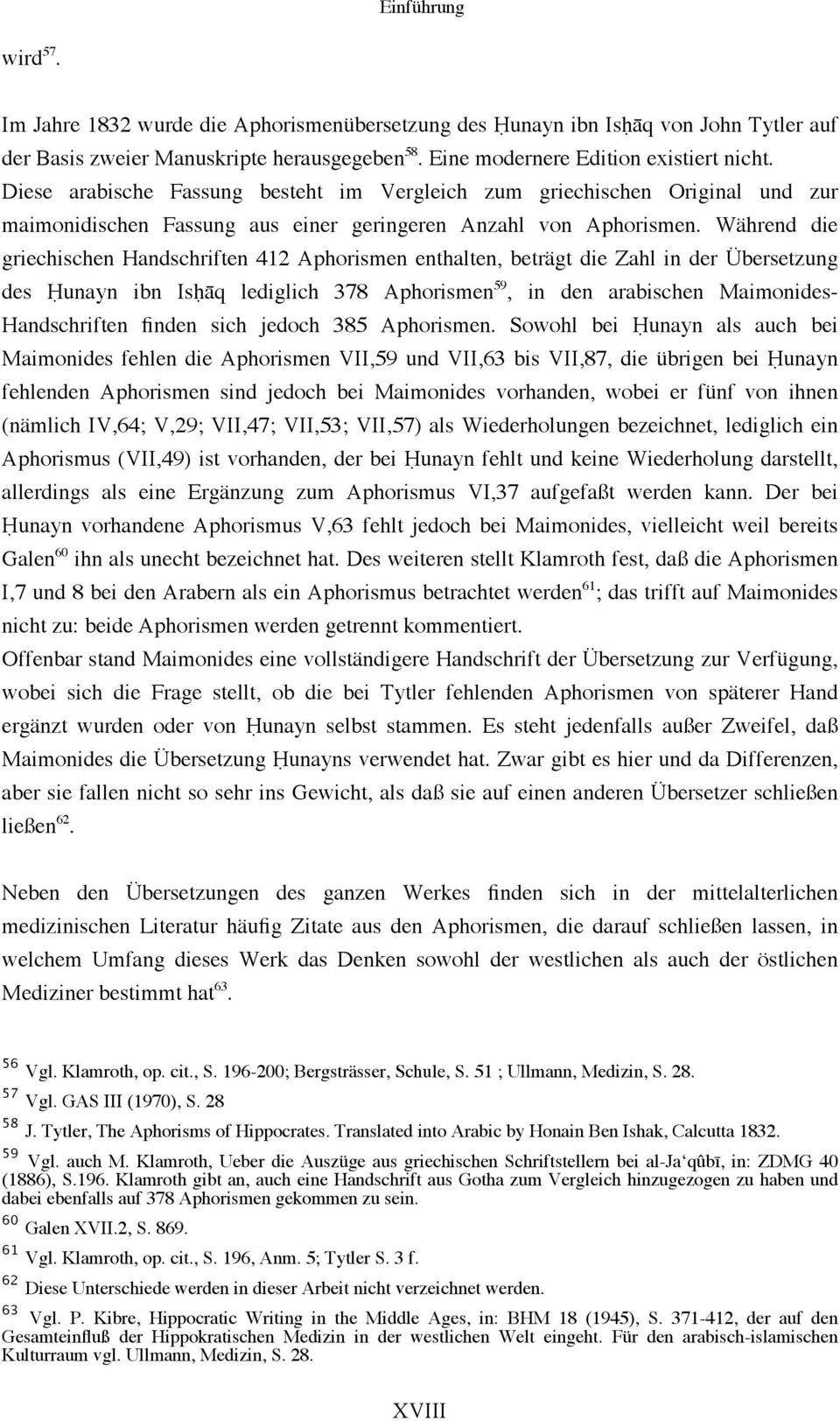Während die griechischen Handschriften 412 Aphorismen enthalten, beträgt die Zahl in der Übersetzung des Ḥunayn ibn Isḥāq lediglich 378 Aphorismen 59, in den arabischen Maimonides- Handschriften