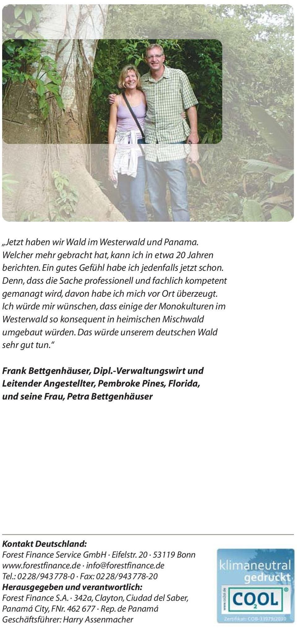 Ich würde mir wünschen, dass einige der Monokulturen im Westerwald so konsequent in heimischen Mischwald umgebaut würden. Das würde unserem deutschen Wald sehr gut tun. Frank Bettgenhäuser, Dipl.