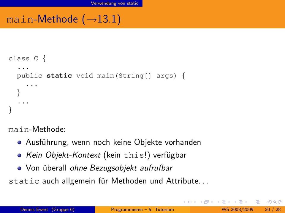 ..... main-methode: Ausführung, wenn noch keine Objekte vorhanden Kein Objekt-Kontext (kein this!