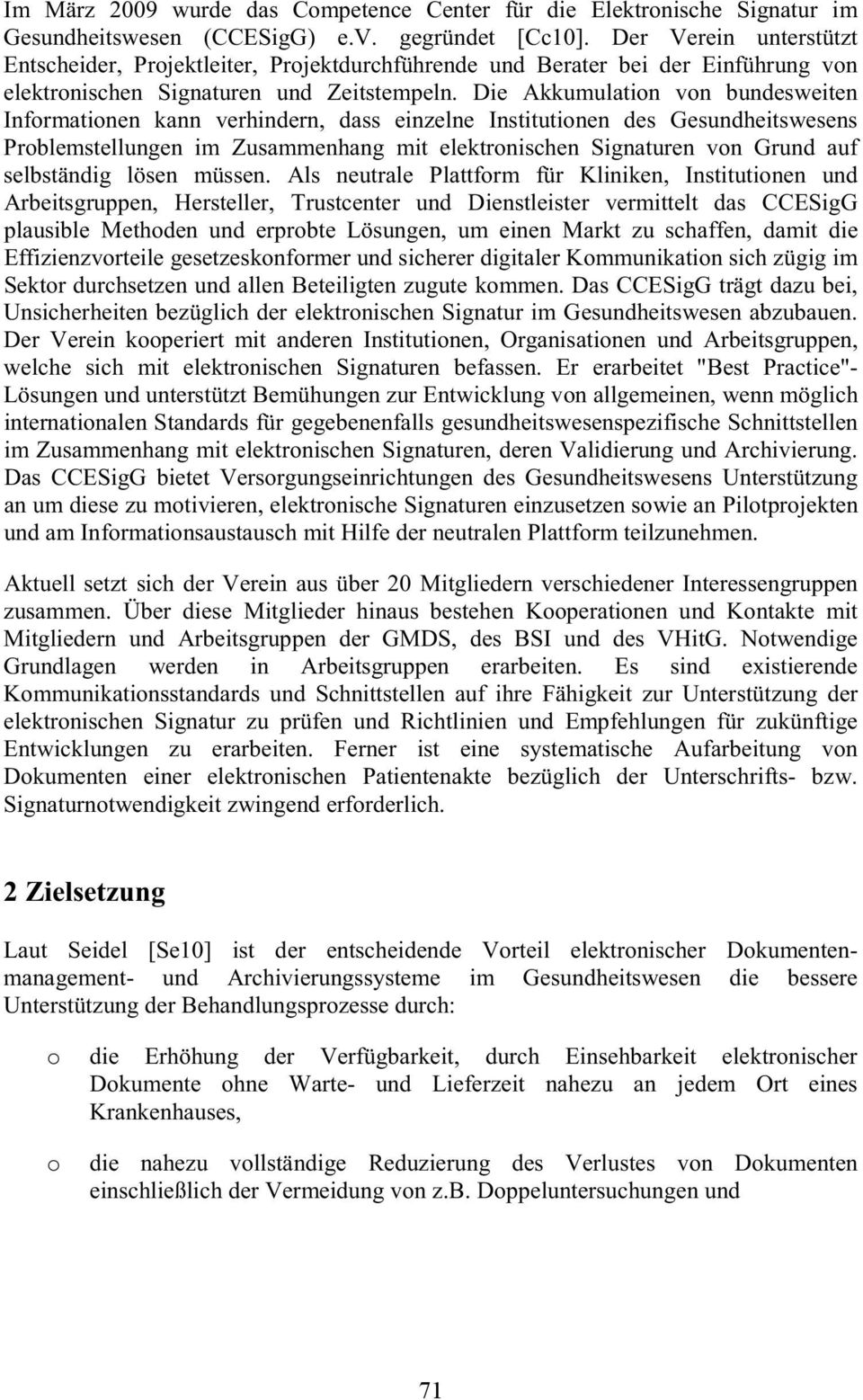 Die Akkumulation von bundesweiten Informationen kann verhindern, dass einzelne Institutionen des Gesundheitswesens Problemstellungen im Zusammenhang mit elektronischen Signaturen von Grund auf