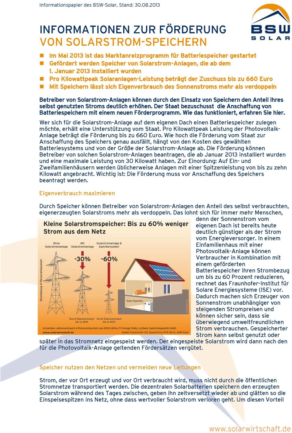 Januar 2013 installiert wurden Pro Kilowattpeak Solaranlagen-Leistung beträgt der Zuschuss bis zu 660 Euro Mit Speichern lässt sich Eigenverbrauch des Sonnenstroms mehr als verdoppeln Betreiber von