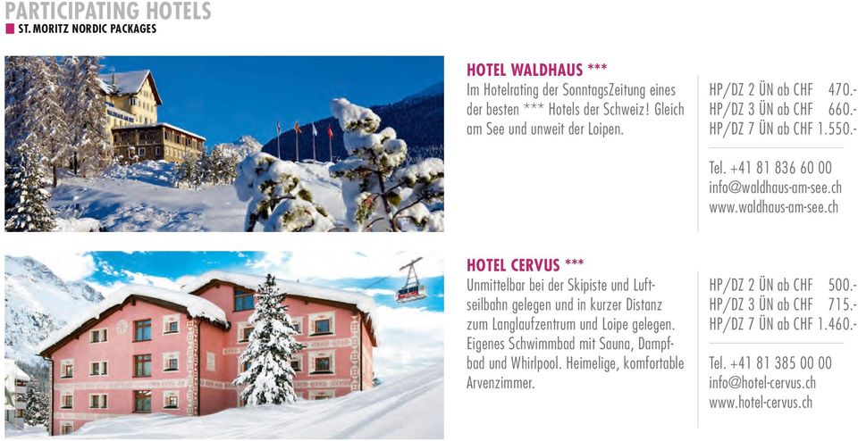 waldhaus-am-see.ch HOTEL CERVUS *** Unmittelbar bei der Skipiste und Luftseilbahn gelegen und in kurzer Distanz zum Langlaufzentrum und Loipe gelegen.