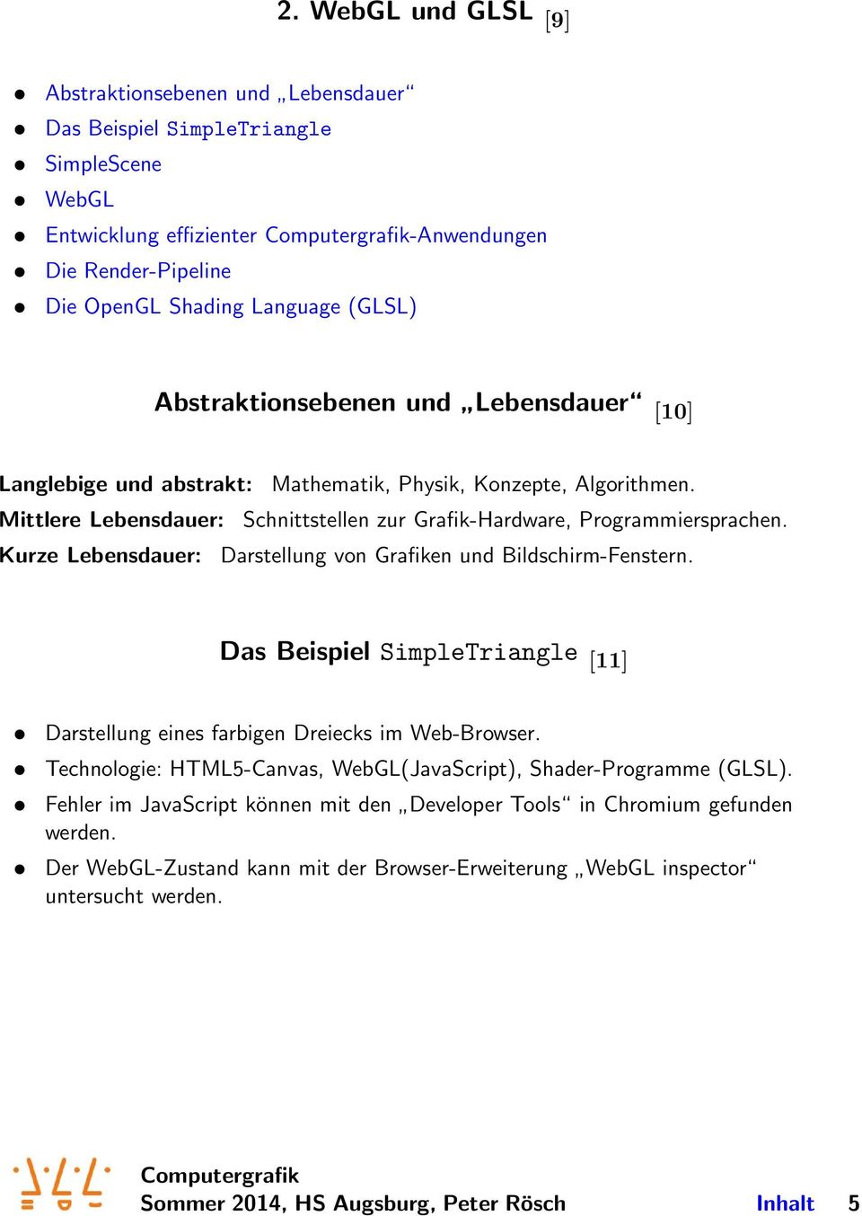 Kurze Lebensdauer: Darstellung von Grafiken und Bildschirm-Fenstern. Das Beispiel SimpleTriangle [11] Darstellung eines farbigen Dreiecks im Web-Browser.