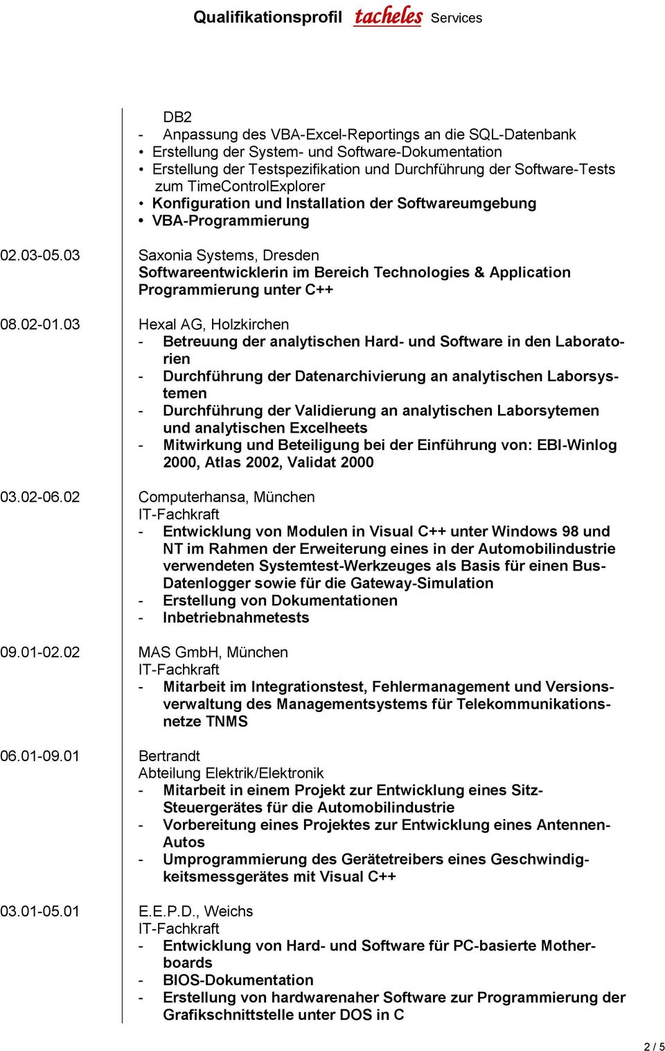 03 Saxonia Systems, Dresden Softwareentwicklerin im Bereich Technologies & Application Programmierung unter C++ 08.02-01.