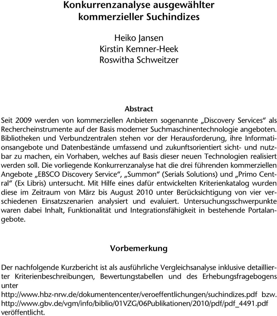 Bibliotheken und Verbundzentralen stehen vor der Herausforderung, ihre Informationsangebote und Datenbestände umfassend und zukunftsorientiert sicht- und nutzbar zu machen, ein Vorhaben, welches auf