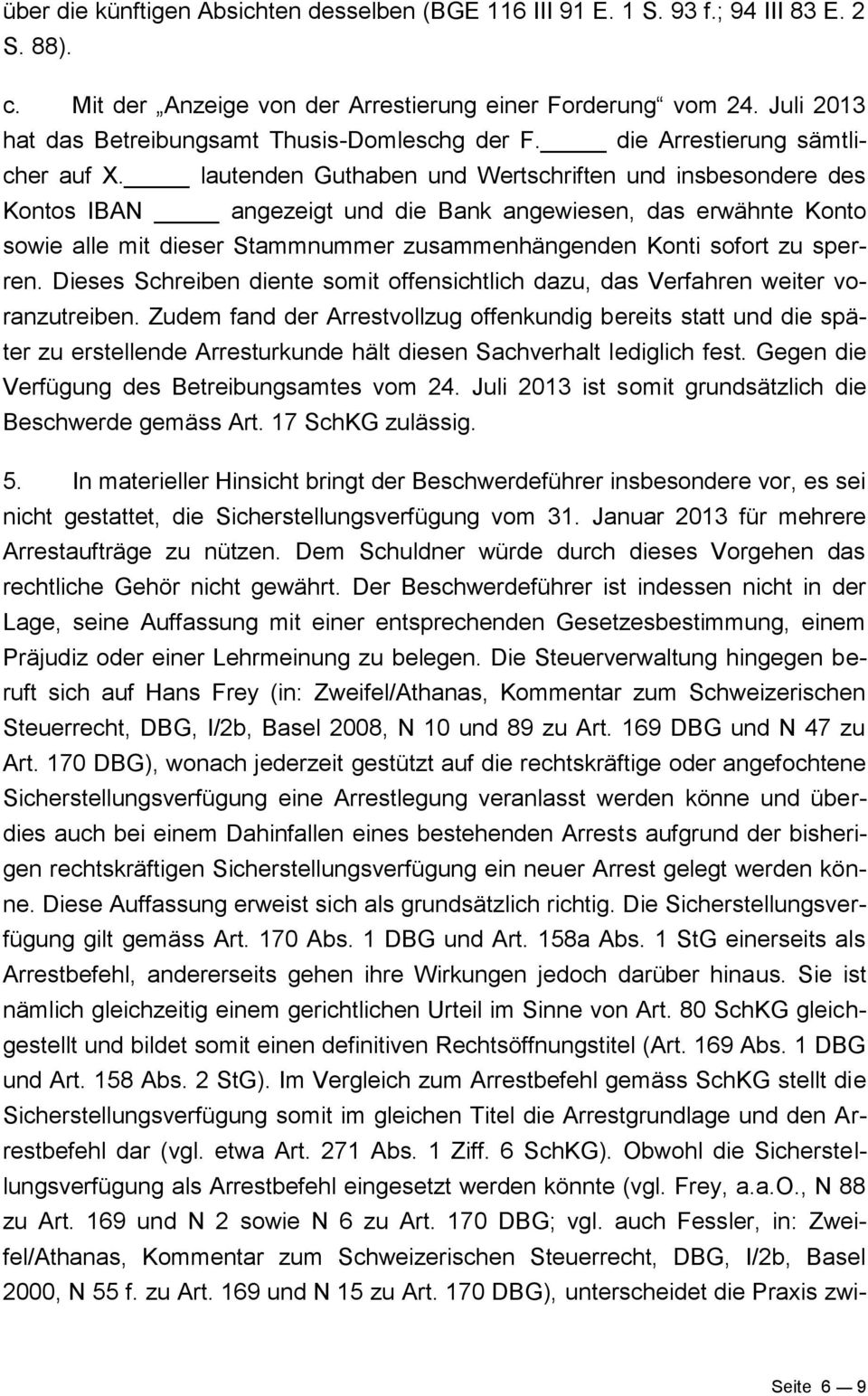 lautenden Guthaben und Wertschriften und insbesondere des Kontos IBAN angezeigt und die Bank angewiesen, das erwähnte Konto sowie alle mit dieser Stammnummer zusammenhängenden Konti sofort zu sperren.