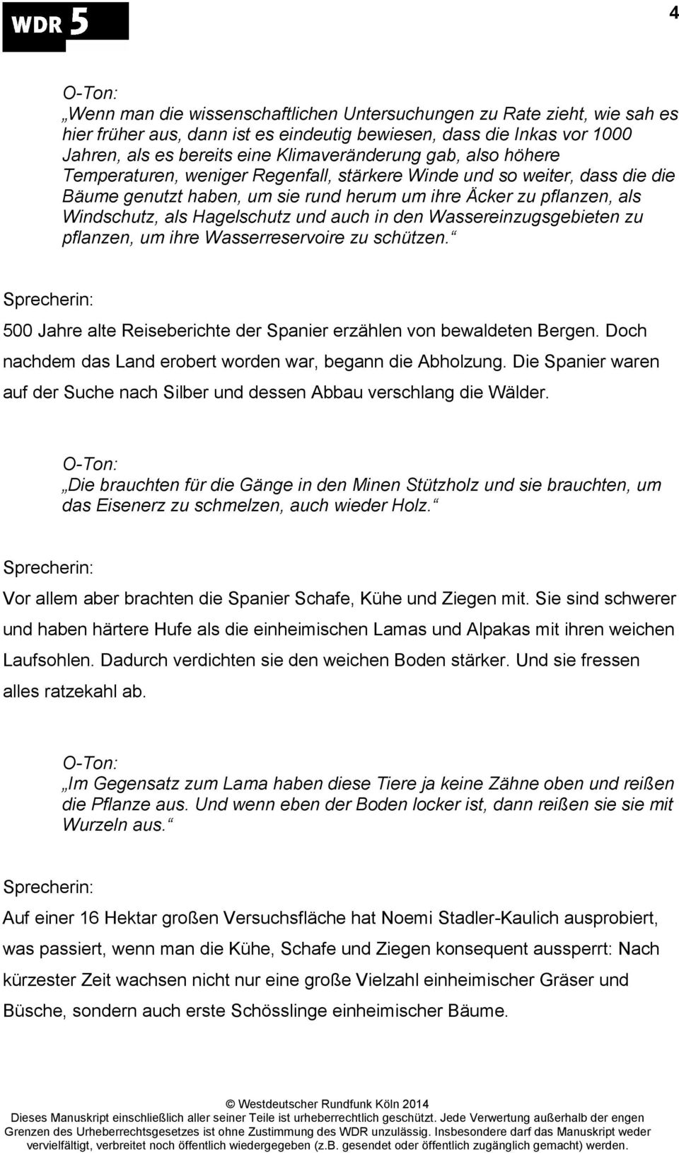 in den Wassereinzugsgebieten zu pflanzen, um ihre Wasserreservoire zu schützen. 500 Jahre alte Reiseberichte der Spanier erzählen von bewaldeten Bergen.