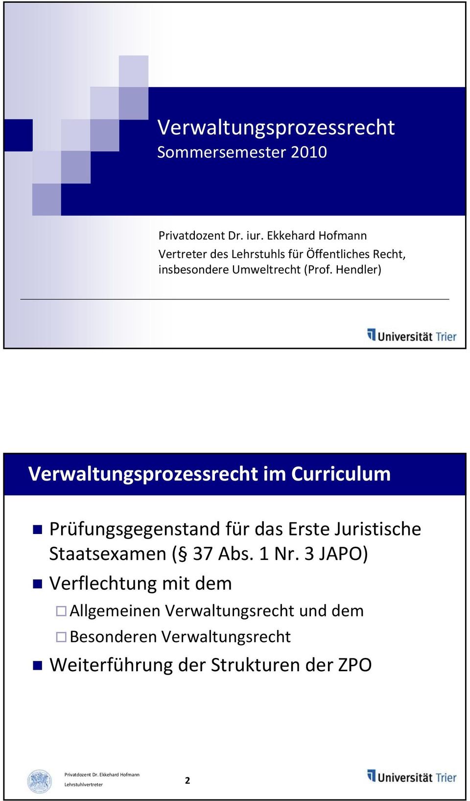 Hendler) Verwaltungsprozessrecht im Curriculum Prüfungsgegenstand das Erste Juristische Staatsexamen (