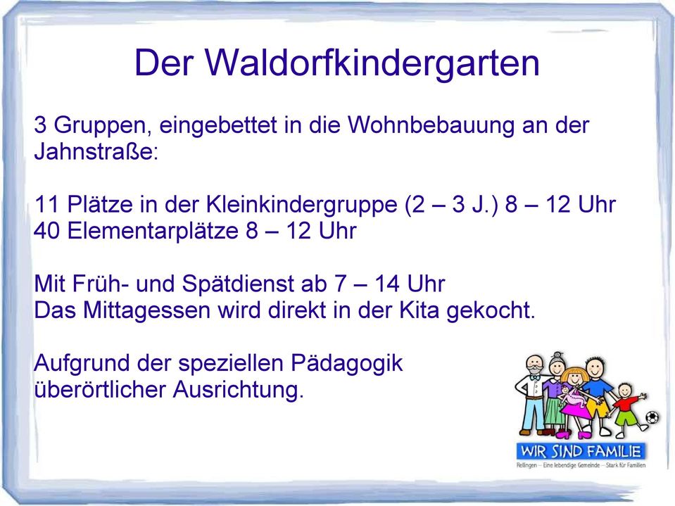 ) 8 12 Uhr 40 Elementarplätze 8 12 Uhr Mit Früh- und Spätdienst ab 7 14 Uhr