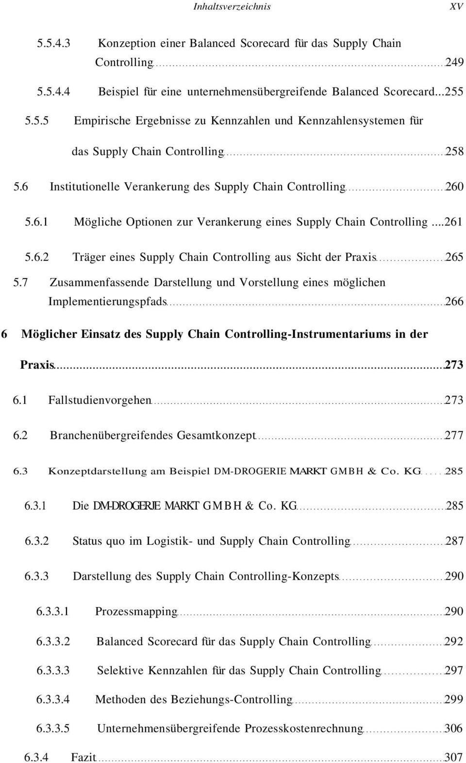 7 Zusammenfassende Darstellung und Vorstellung eines möglichen Implementierungspfads 266 6 Möglicher Einsatz des Supply Chain Controlling-Instrumentariums in der Praxis 273 6.