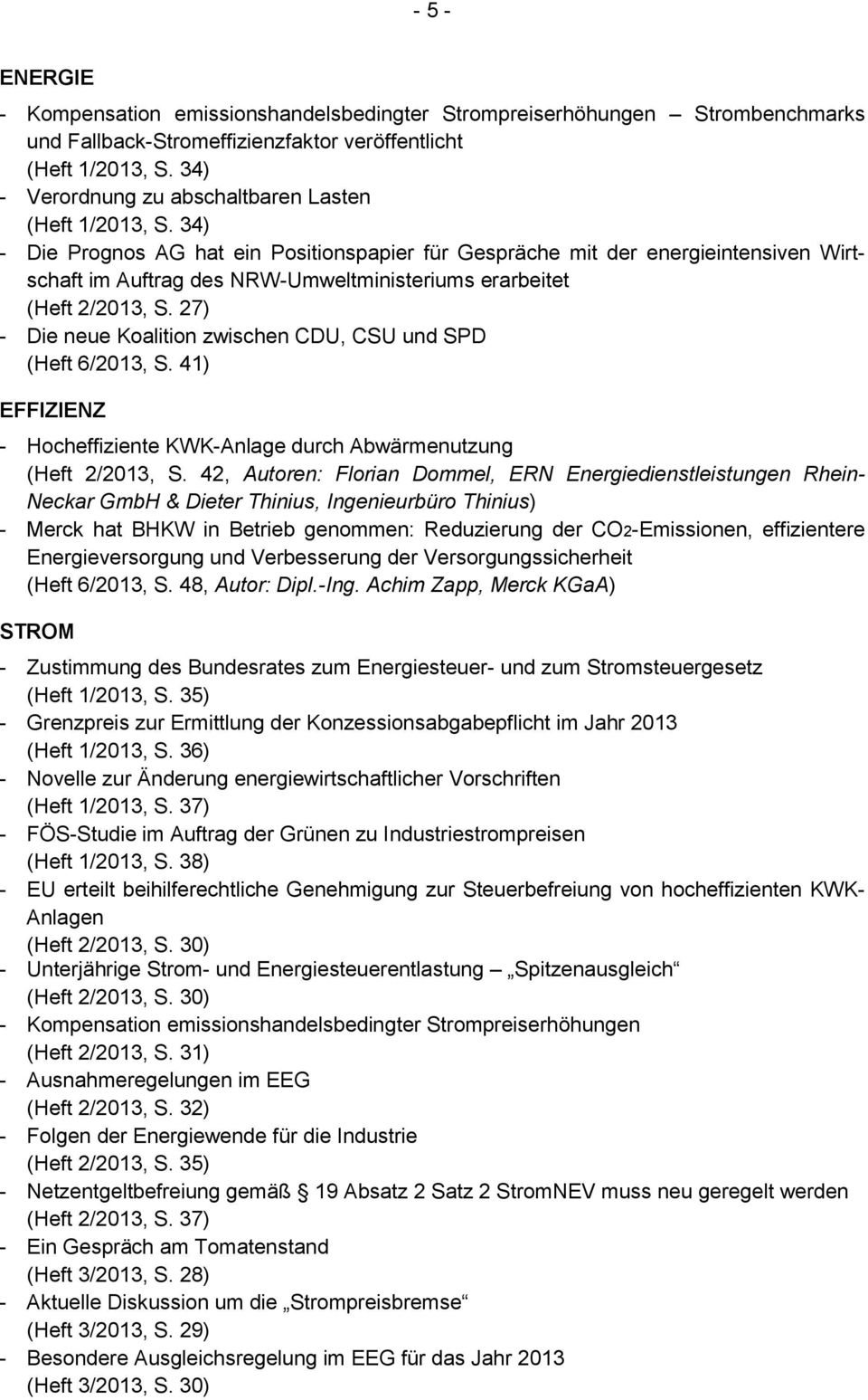 34) - Die Prognos AG hat ein Positionspapier für Gespräche mit der energieintensiven Wirtschaft im Auftrag des NRW-Umweltministeriums erarbeitet (Heft 2/2013, S.