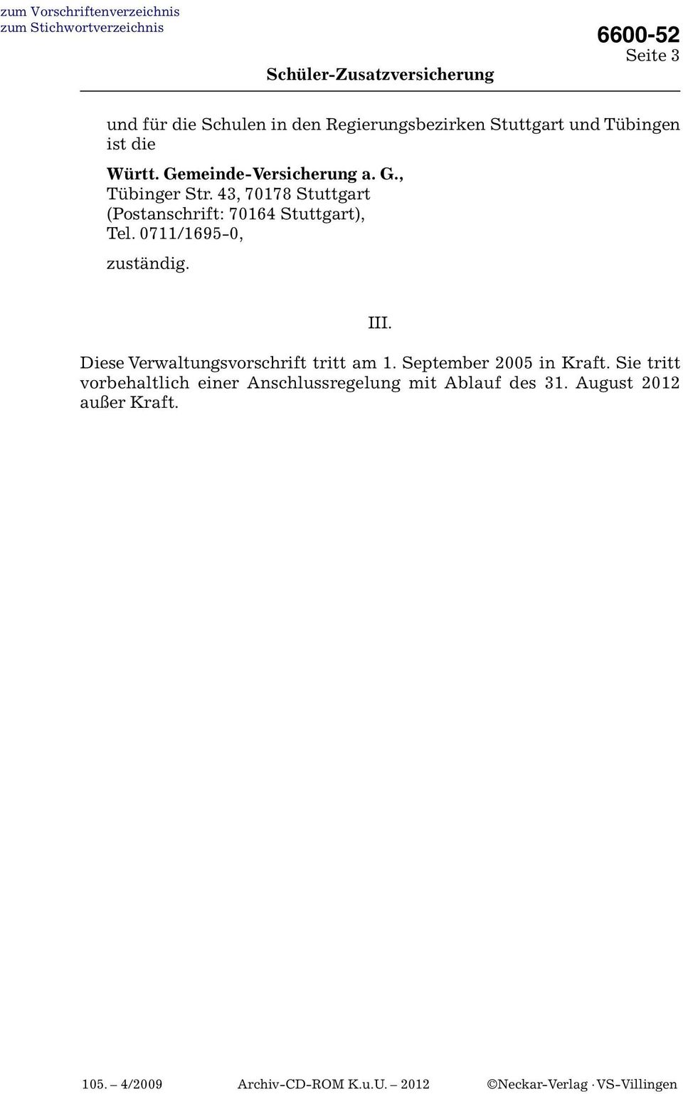 43, 70178 Stuttgart (Postanschrift: 70164 Stuttgart), Tel. 0711/1695-0, zuständig. III.