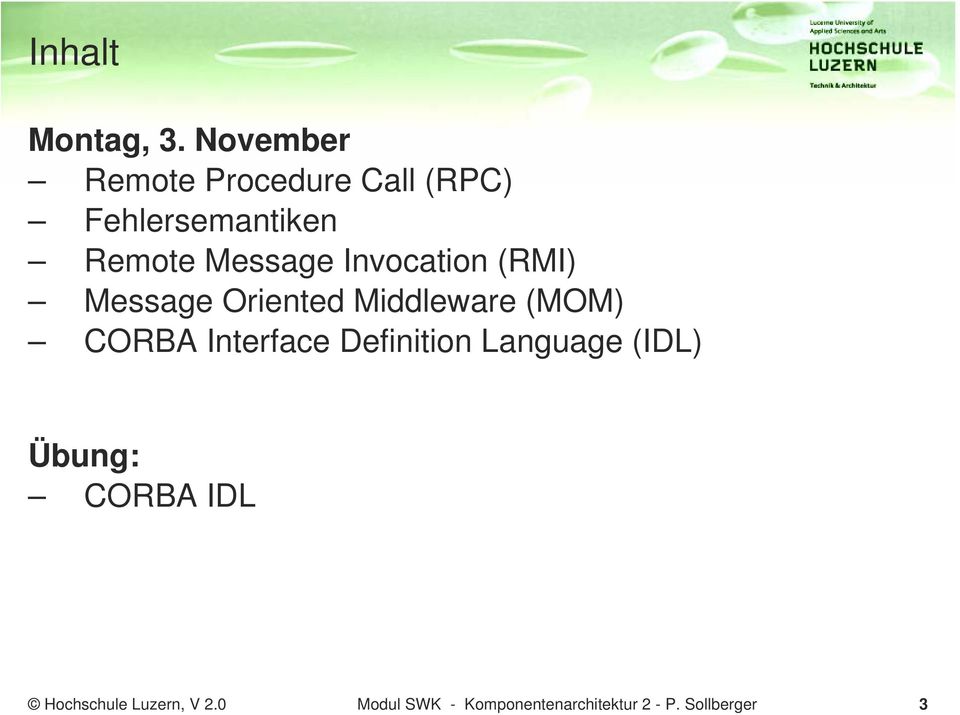 Invocation (RMI) Message Oriented Middleware (MOM) CORBA Interface