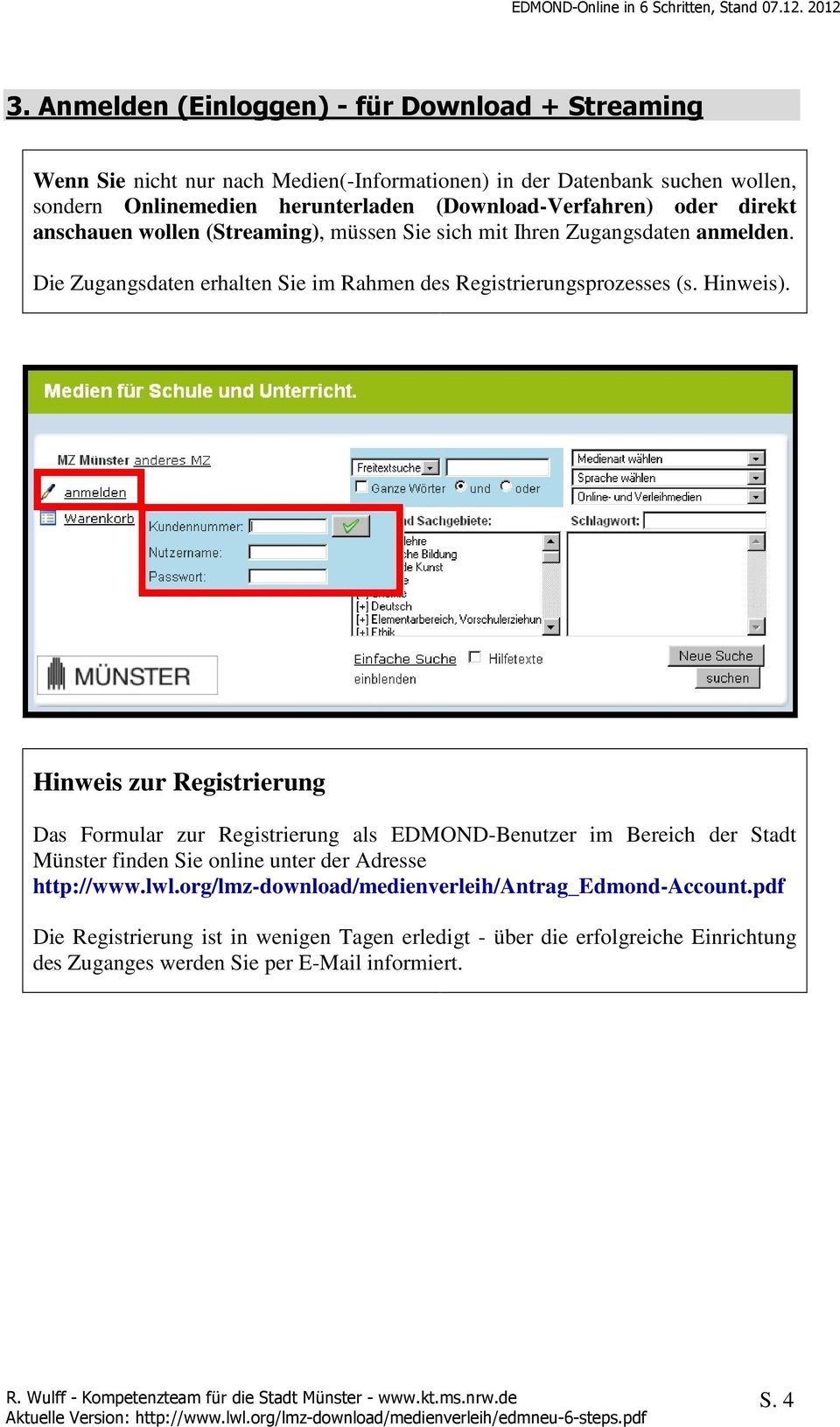 Die Zugangsdaten erhalten Sie im Rahmen des Registrierungsprozesses (s. Hinweis).