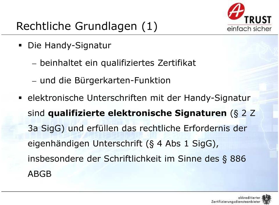 qualifizierte elektronische Signaturen ( 2 Z 3a SigG) und erfüllen das rechtliche