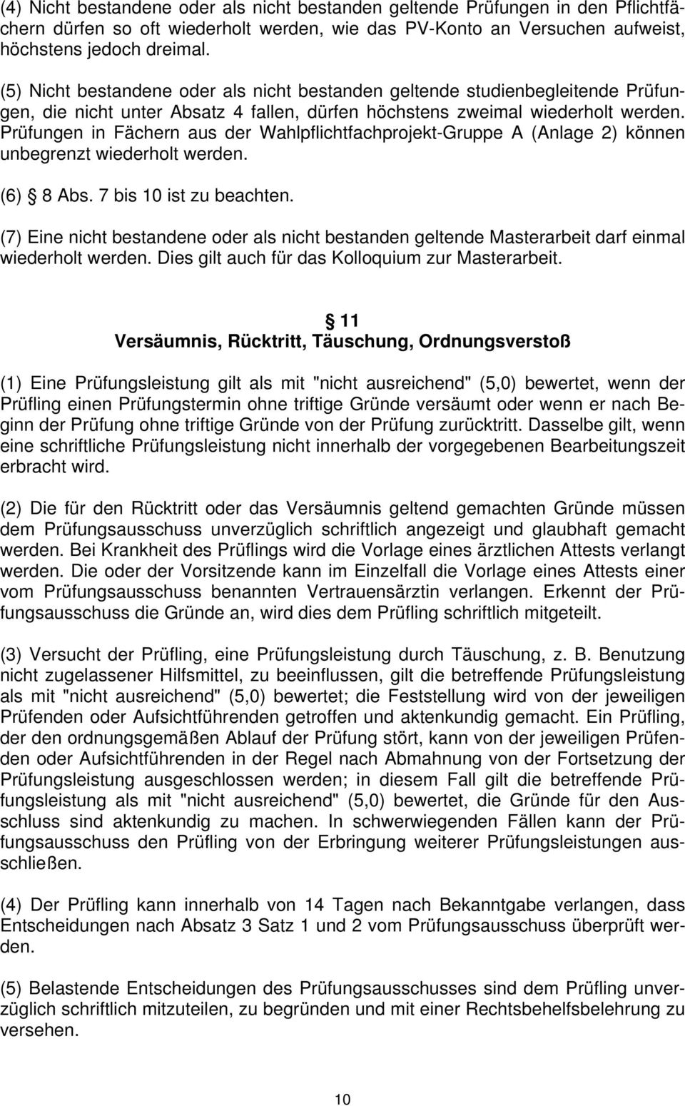 Prüfungen in Fächern aus der Wahlpflichtfachprojekt-Gruppe A (Anlage 2) können unbegrenzt wiederholt werden. (6) 8 Abs. 7 bis 10 ist zu beachten.