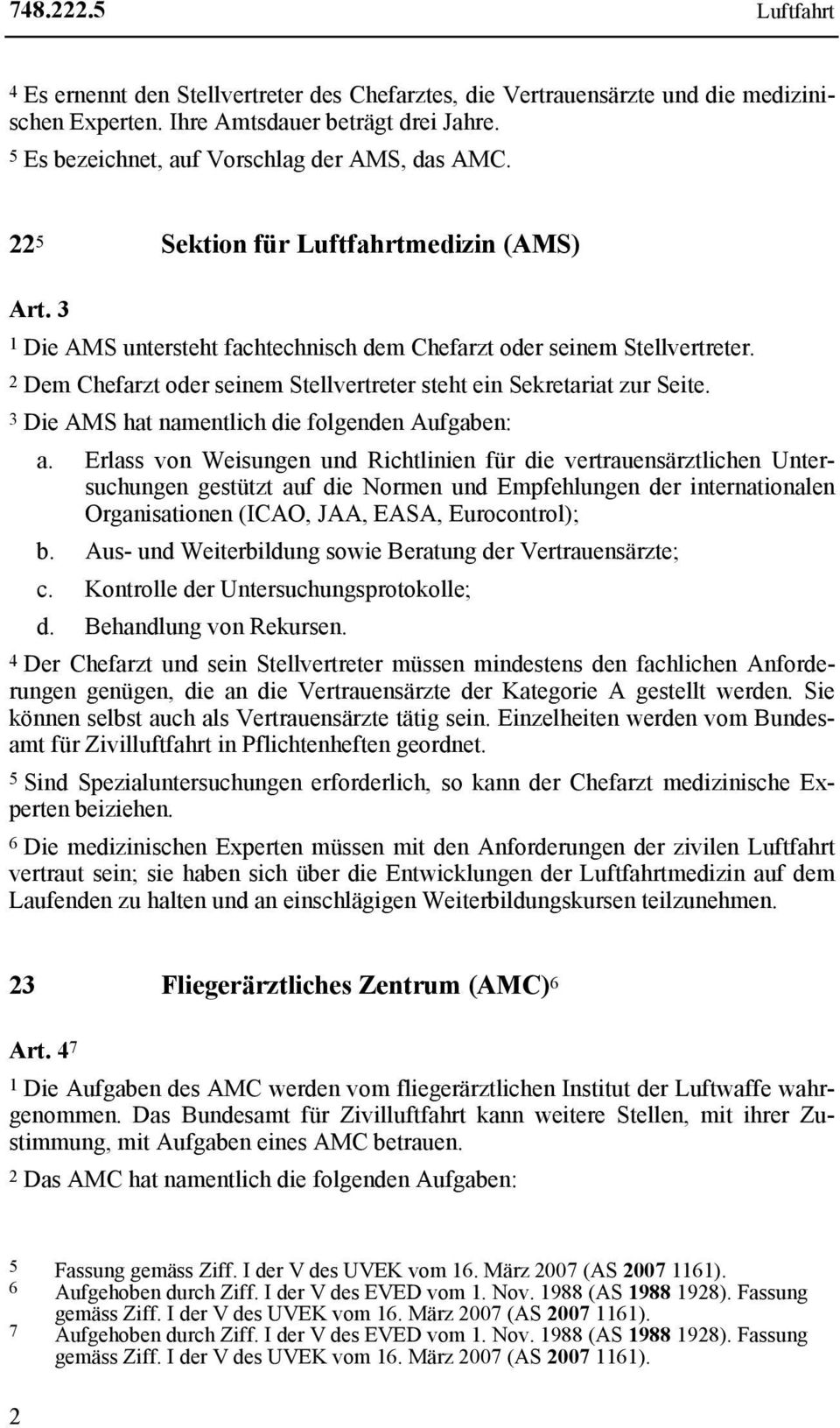 2 Dem Chefarzt oder seinem Stellvertreter steht ein Sekretariat zur Seite. 3 Die AMS hat namentlich die folgenden Aufgaben: a.