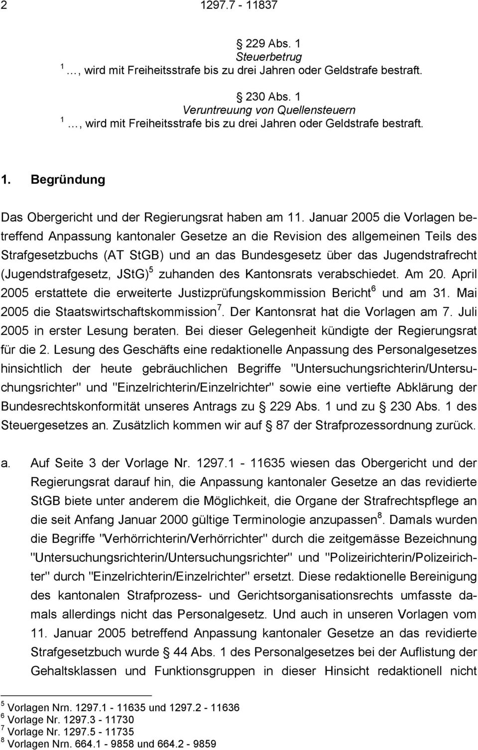 Januar 2005 die Vorlagen betreffend Anpassung kantonaler Gesetze an die Revision des allgemeinen Teils des Strafgesetzbuchs (AT StGB) und an das Bundesgesetz über das Jugendstrafrecht