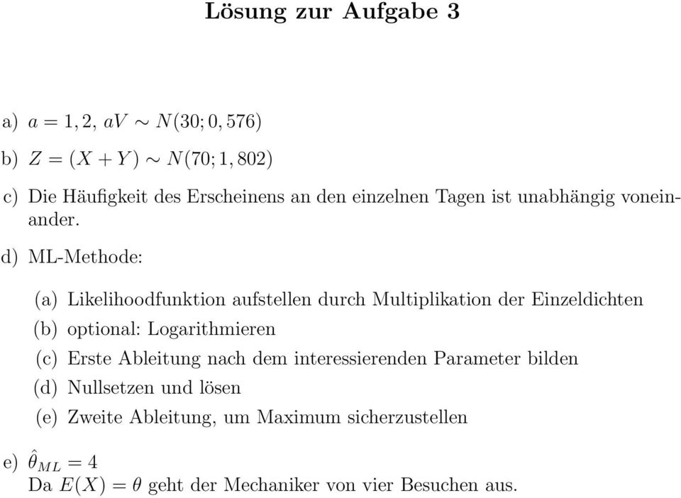 d) ML-Methode: (a) Likelihoodfunktion aufstellen durch Multiplikation der Einzeldichten (b) optional: Logarithmieren (c)