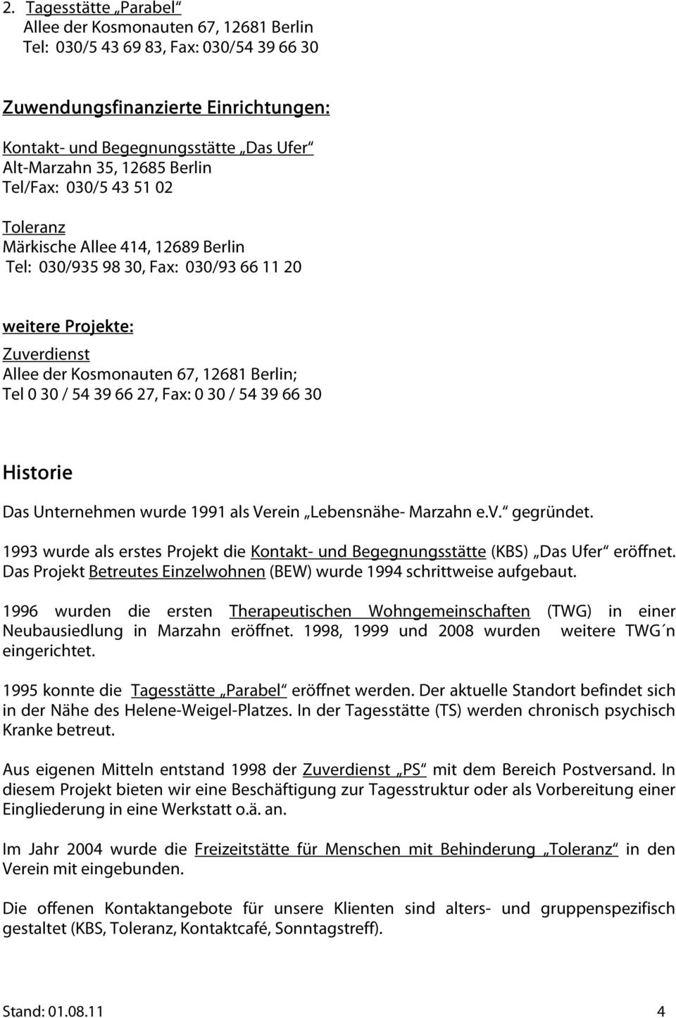 / 54 39 66 27, Fax: 0 30 / 54 39 66 30 Historie Das Unternehmen wurde 1991 als Verein Lebensnähe- Marzahn e.v. gegründet.