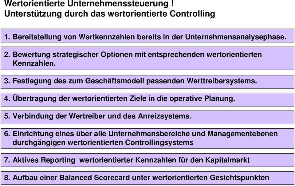 Übertragung der wertorientierten Ziele in die operative Planung. 5. Verbindung der Wertreiber und des Anreizsystems. 6.