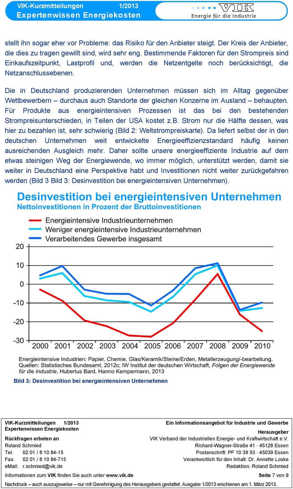 Die in Deutschland produzierenden Unternehmen müssen sich im Alltag gegenüber Wettbewerbern durchaus auch Standorte der gleichen Konzerne im Ausland behaupten.